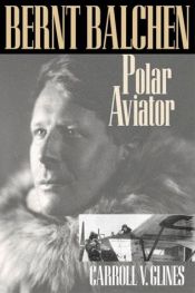 book cover of BERNT BALCHEN; Polar Aviator by Carroll V. Glines