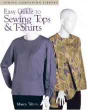 book cover of Easy Guide to Sewing Tops and T-Shirts : Sewing Companion Library (Easy Guide) by Marcy Tilton