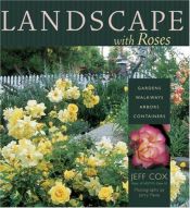 book cover of Landscaping with Roses: Gardens Walkways Arbors Containers by Jeff Cox
