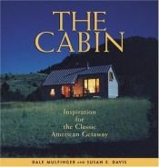 book cover of The cabin : inspiration for the classic American getaway by Dale Mulfinger|Susan E. Davis