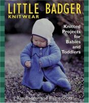 book cover of Little Badger Knitwear : Knitted Projects for Babies and Toddlers by Ros Badger