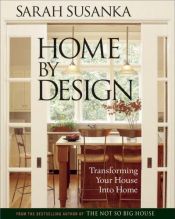 book cover of Home by Design: Transforming Your House into Home by Sarah Susanka