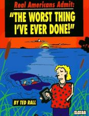 book cover of Real Americans Admit: "The Worst Thing I've Ever Done" by Ted Rall