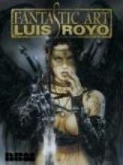 book cover of Fantastic Art: The Best of Luis Royo by Luis Royo