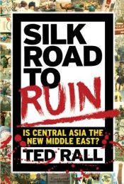 book cover of Silk Road to Ruin by Ted Rall
