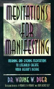 book cover of Meditations for Manifesting : Morning and Evening Meditations to Literally Create Your Heart's Desire by Wayne Dyer