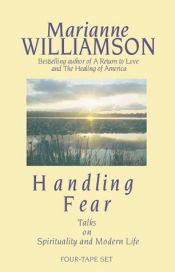 book cover of Handling Fear : Talks on Spirituality and Modern Life by Marianne Williamson