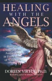 book cover of Healing with the angels : how the angels can assist you in every area of your life by Doreen Virtue