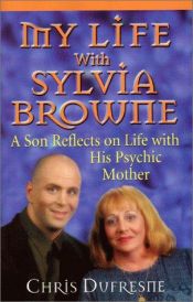 book cover of My Life With Sylvia Browne by Chris Dufresne