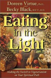 book cover of Eating in the Light: Making the Switch to Vegetarianism on the Spiritual Path by Doreen Virtue