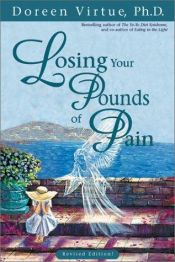 book cover of Losing Your Pounds of Pain; Breaking the Link Between Abuse, Stress, and Overeating, Revised Edition by Doreen Virtue