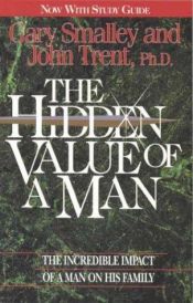 book cover of The Hidden Value of a Man: The Incredible Impace of a Man on His Family by Gary Smalley