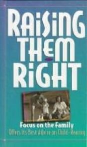 book cover of Raising them right : Focus on the Family offers its best advice on child-rearing by Mike Yorkey