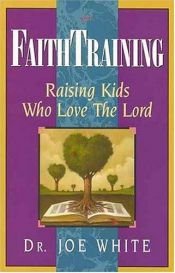 book cover of FaithTraining (Faith and Family Library) by Joe White