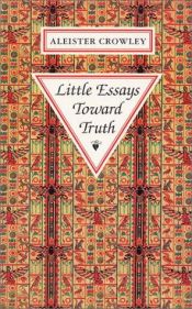book cover of Little Essays Toward Truth by Aleister Crowley