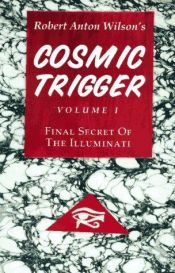book cover of Cosmic Trigger: Final Secret of the Illuminati: v. 1 (Cosmic Trigger): Final Secret of the Illuminati: v. 1 (Cosmic Trig by 로버트 앤턴 윌슨