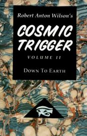 book cover of Cosmic Trigger 2: Down to Earth: Final Secret of the Illuminati: 2 (Cosmic Trigger) by Robert Anton Wilson