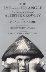 book cover of The Eye in the Triangle: An Interpretation of Aleister Crowley by Israel Regardie