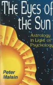book cover of The Eyes of the Sun: Astrology in Light of Psychology by Peter Malsin