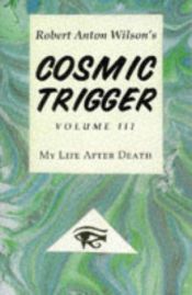 book cover of Cosmic Trigger 3: Mein Leben nach dem Tod by Robert Anton Wilson