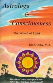 book cover of Astrology & consciousness : the wheel of light by Rio Olesky