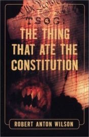 book cover of TSOG: The Thing That Ate the Constitution by Robert Anton Wilson