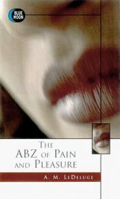 book cover of The ABZ of Pain and Pleasure (Blue Moon) by A.M. LeDeluge