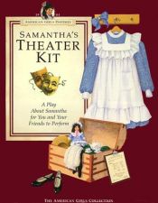 book cover of Samantha's Theater Kit: A Play about Samantha for You and Your Friends to Perform (American Girls Collection) by Valerie Tripp