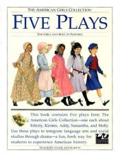 book cover of Five Plays: For Girls and Boys to Perform : Tea for Felicity, Home Is Where the Heart Is, Friendship and Freedom, Action by Valerie Tripp