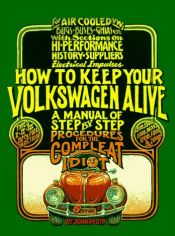 book cover of How to Keep Your Volkswagen Alive (19th Ed.): A Manual of Step-by-Step Procedures for the Compleat Idiot by John Muir