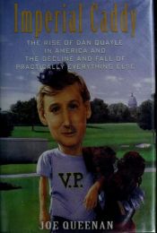 book cover of Imperial Caddy: The Rise of Dan Quayle in America and the Decline and Fall of Practically Everything Else by Joe Queenan