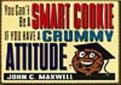 book cover of You Can't Be a Smart Cookie If You Have a Crummy Attitude by John C. Maxwell