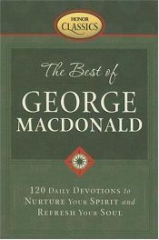 book cover of The best of George MacDonald : 120 daily devotions to nurture your spirit and refresh your soul by George MacDonald
