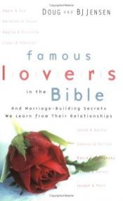 book cover of Famous Lovers in the Bible: And Marriage-Building Secrets We Learn from Their Relationships by Doug Jensen
