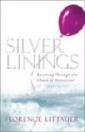 book cover of Silver Linings: Breaking Through the Clouds of Depression by Florence Littauer