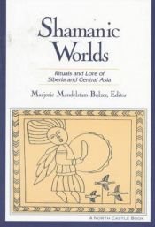 book cover of Shamanic Worlds: Rituals and Lore of Siberia and Central Asia (North Castle Books) by Marjorie Mandelstam Balzer