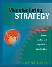 book cover of Manufacturing Strategy: How to Formulate and Implement a Winning Plan by John Miltenburg