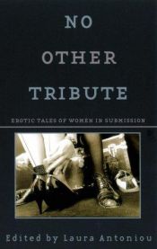 book cover of No other tribute : erotic tales of women in submission by Laura Antoniou