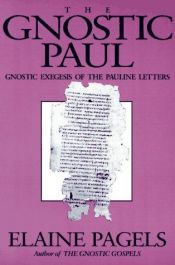 book cover of The gnostic Paul: Gnostic exegesis of the Pauline letters by Elaine Pagels