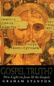 book cover of Gospel Truth?: New Light on Jesus and the Gospels by Graham Stanton