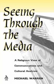 book cover of Seeing Through the Media by Michael Warren