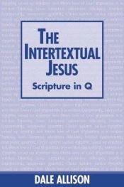 book cover of The Intertextual Jesus: Scripture in Q by Dale C. Allison, Jr.