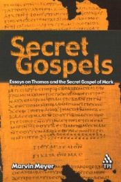 book cover of Secret Gospels: Essays on Thomas and the Secret Gospel of Mark by Marvin Meyer
