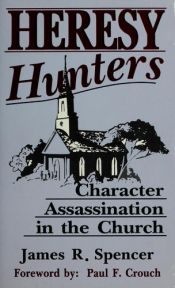 book cover of Heresy hunters : character assassination in the church by James R. Spencer