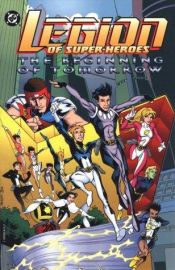 book cover of Legion of Super-Heroes: The Beginning of Tomorrow by Mark Waid