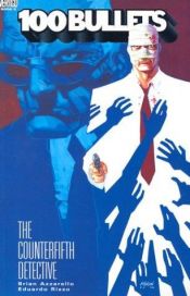book cover of 100 Bullets Vol 5: The Counterfifth Detective by Brian Azzarello
