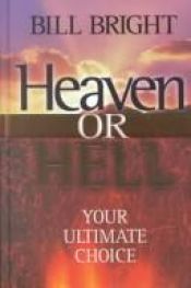 book cover of Heaven or Hell: The Ultimate Choice by Bill Bright