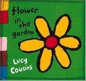 book cover of Flower in the garden by Lucy Cousins