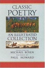 book cover of Classic Poetry: An Illustrated Collection by Michael Rosen