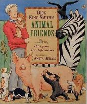 book cover of Dick King-Smith's animal friends : thirty-one true life stories by Dick King-Smith